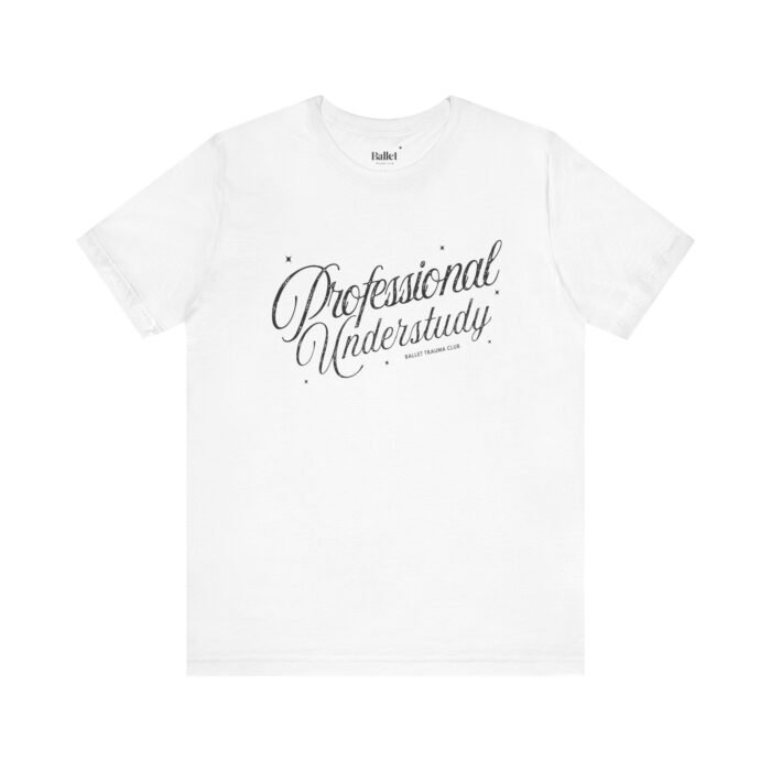 Professional Understudy T-Shirt for dancers – Ballet Trauma Club