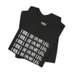 "I Will Be On My Leg" Tee - Image 8