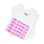 "I Will Be On My Leg" Tee - Image 2