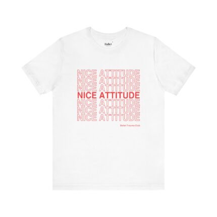"Nice Attitude" Adult Unisex T-Shirt