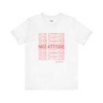"Nice Attitude" Adult Unisex T-Shirt