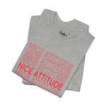 "Nice Attitude" Adult Unisex T-Shirt - Image 9