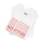"Nice Attitude" Adult Unisex T-Shirt - Image 3