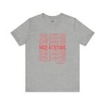 "Nice Attitude" Adult Unisex T-Shirt - Image 7