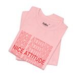 "Nice Attitude" Adult Unisex T-Shirt - Image 12